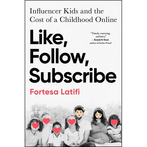 Like, Follow, Subscribe: Influencer Kids and the Cost of a Childhood Online - Hardcover