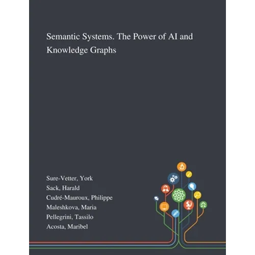 Semantic Systems. The Power of AI and Knowledge Graphs - Paperback