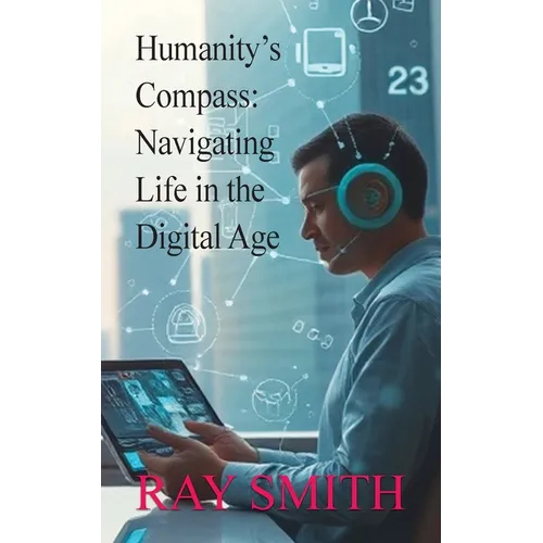 Humanity's Compass: Navigating Life in the Digital Age - Paperback
