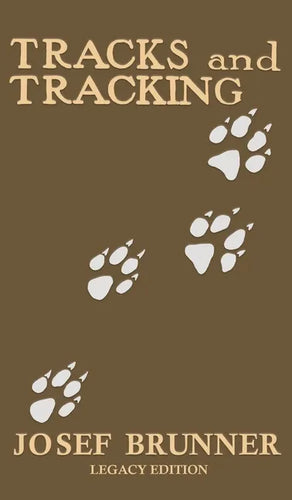 Tracks and Tracking (Legacy Edition): A Manual on Identifying, Finding, and Approaching Animals in The Wilderness with Just Their Tracks, Prints, and - Hardcover