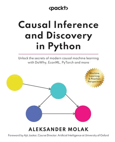 Causal Inference and Discovery in Python: Unlock the secrets of modern causal machine learning with DoWhy, EconML, PyTorch and more - Paperback