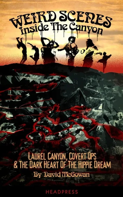 Weird Scenes Inside the Canyon: Laurel Canyon, Covert Ops & the Dark Heart of the Hippie Dream - Paperback
