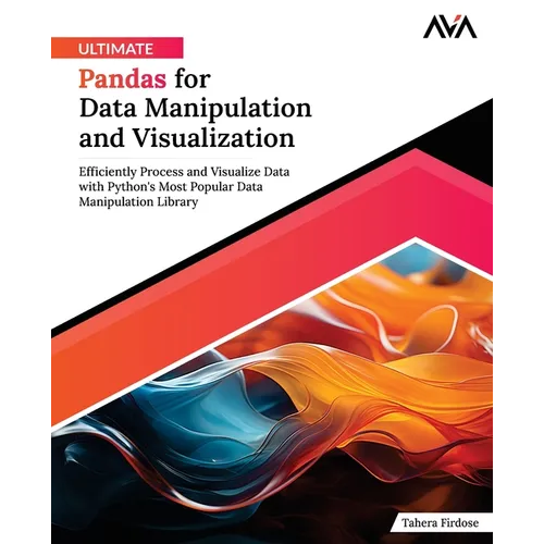 Ultimate Pandas for Data Manipulation and Visualization: Efficiently Process and Visualize Data with Python's Most Popular Data Manipulation Library ( - Paperback