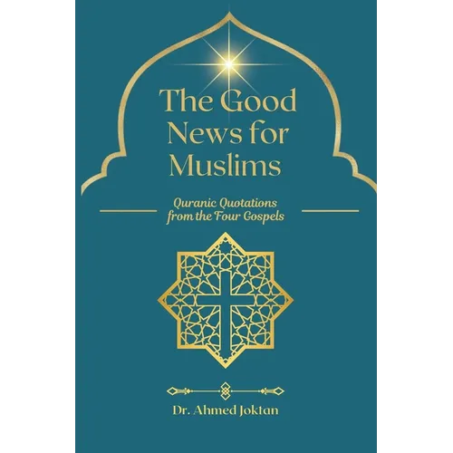 The Good News for Muslims: Quranic Quotations from the Four Gospels - Paperback