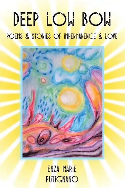 Deep Low Bow: Poems & Stories of Impermanence & Love - Paperback