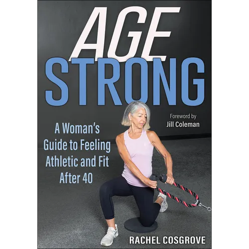 Age Strong: A Woman's Guide to Feeling Athletic and Fit After 40 - Paperback