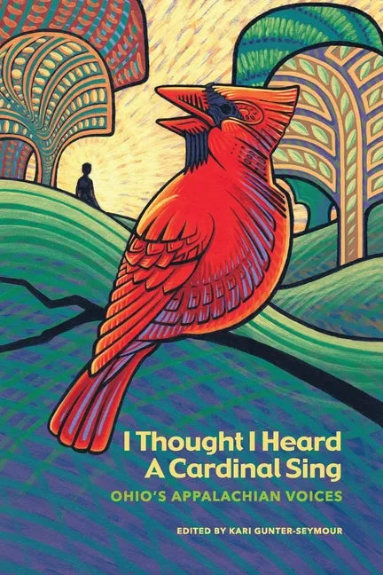 I Thought I Heard A Cardinal Sing: Ohio's Appalachian Voices - Paperback