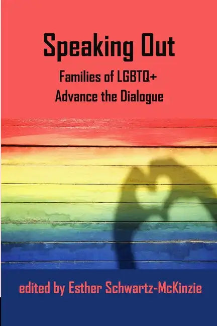 Speaking Out: Families of LGBTQ+ Advance the Dialogue - Paperback
