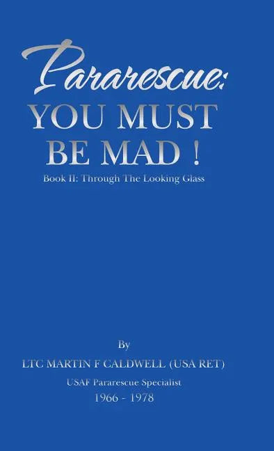 Pararescue: You Must Be Mad!: Book II: Through The Looking Glass - Hardcover