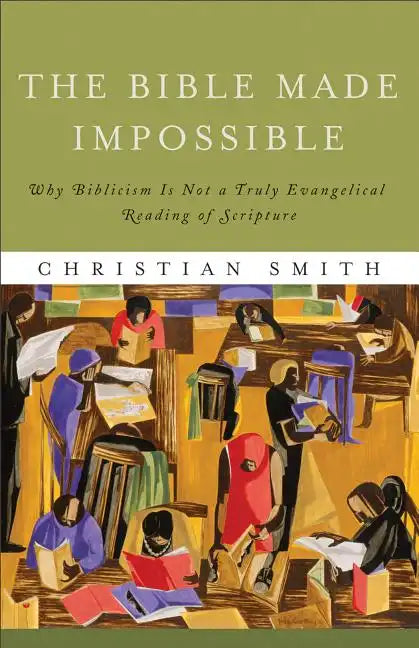 The Bible Made Impossible: Why Biblicism Is Not a Truly Evangelical Reading of Scripture - Paperback