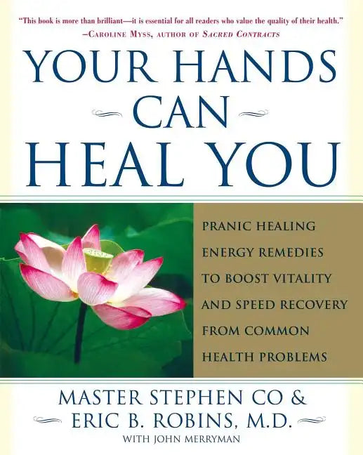 Your Hands Can Heal You: Pranic Healing Energy Remedies to Boost Vitality and Speed Recovery from Common Health Problems - Paperback