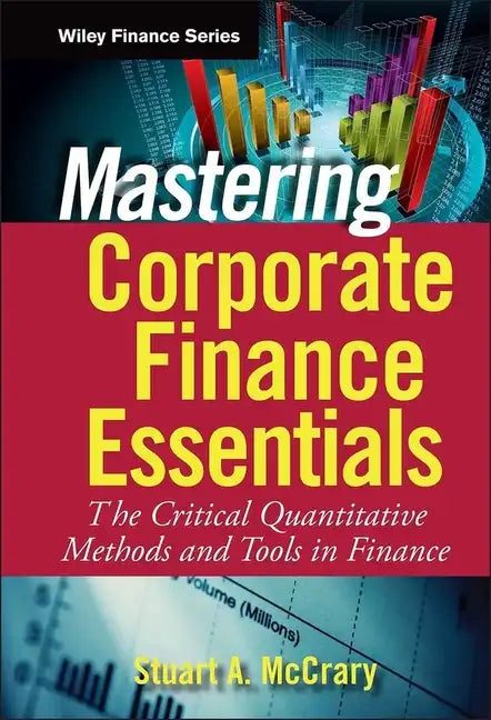 Mastering Corporate Finance Essentials: The Critical Quantitative Methods and Tools in Finance - Hardcover