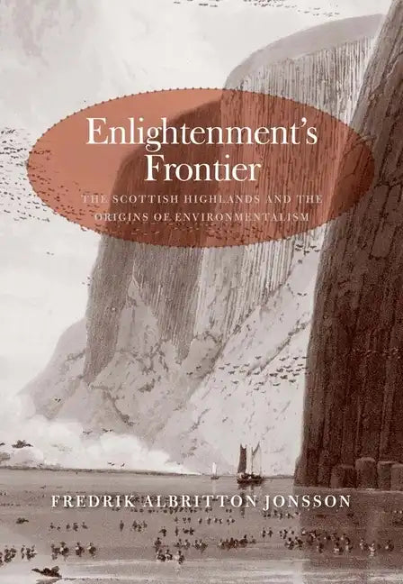 Enlightenment's Frontier: The Scottish Highlands and the Origins of Environmentalism - Hardcover