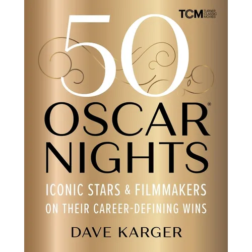 50 Oscar Nights: Iconic Stars & Filmmakers on Their Career-Defining Wins - Hardcover