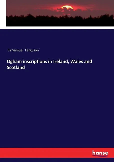 Ogham inscriptions in Ireland, Wales and Scotland - Paperback