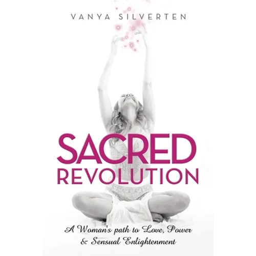Sacred Revolution: A Woman's Path to Love, Power & Sensual Enlightenment - Paperback