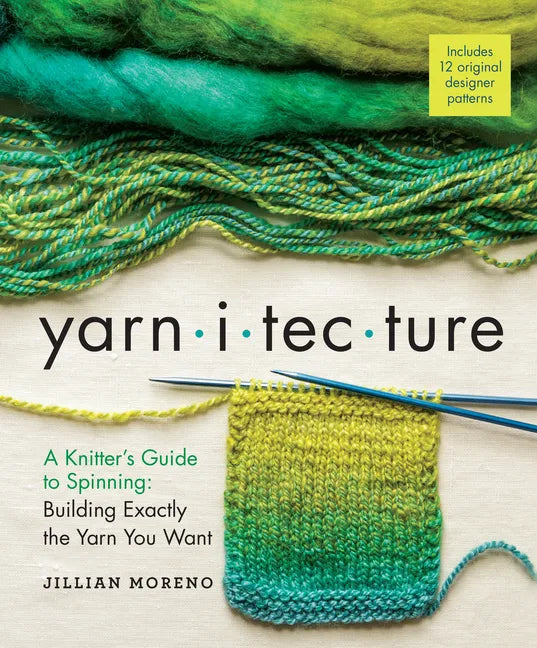 Yarnitecture: A Knitter's Guide to Spinning: Building Exactly the Yarn You Want - Hardcover