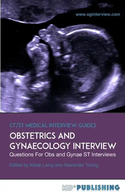 Obstetrics and Gynaecology Interview: The Definitive Guide With Over 500 ST Interview Questions For Obstetrics and Gynaecology Interviews - Paperback