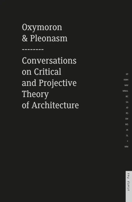 Oxymoron and Pleonasm Conversation on American Critical: Conversations on American Critical and Projective Theory of Architecture - Paperback
