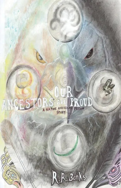 Our Ancestors Are Proud!: A Native American Prison Story - Paperback