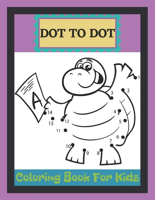 Dot To Dot Coloring Book For Kids: A Fun Dot To Dot Book Filled With Ocean animals, Dogs, Cat, Dinausors and more! Challenging and Fun Dot to Dot Book - Paperback