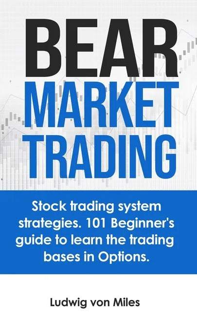 Bear market trading: Stock trading system strategies. 101 beginner's guide to learn the trading bases in Options. - Paperback