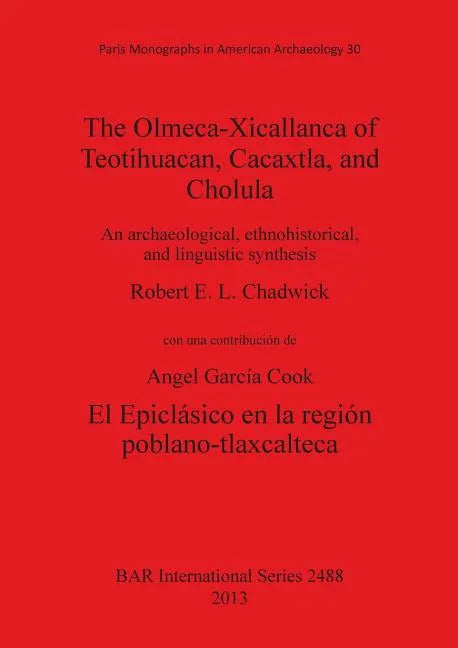 The Olmeca-Xicallanca of Teotihuacan, Cacaxtla, and Cholula: An archaeological, ethnohistorical, and linguistic synthesis - Paperback