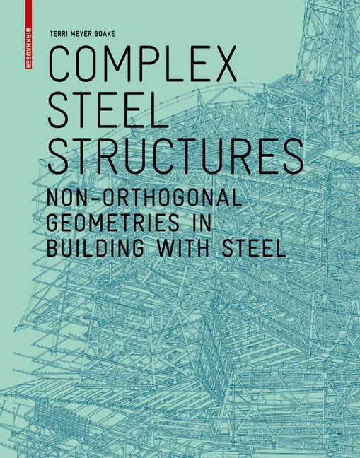 Complex Steel Structures: Non-Orthogonal Geometries in Building with Steel - Paperback