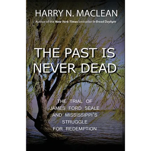 The Past Is Never Dead: The Trial of James Ford Seale and Mississippi's Struggle for Redemption - Paperback