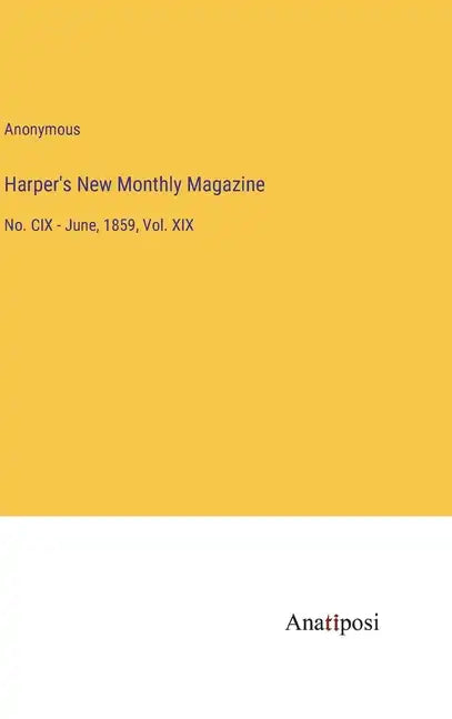 Harper's New Monthly Magazine: No. CIX - June, 1859, Vol. XIX - Hardcover