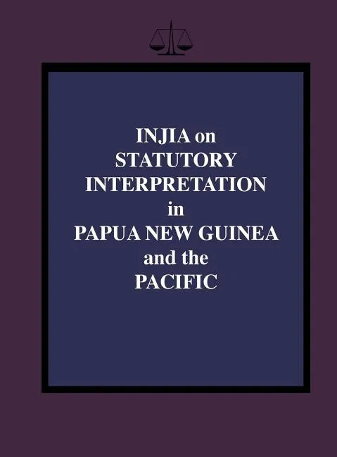Injia on Statutory Interpretation in Papua New Guinea and the Pacific - Hardcover