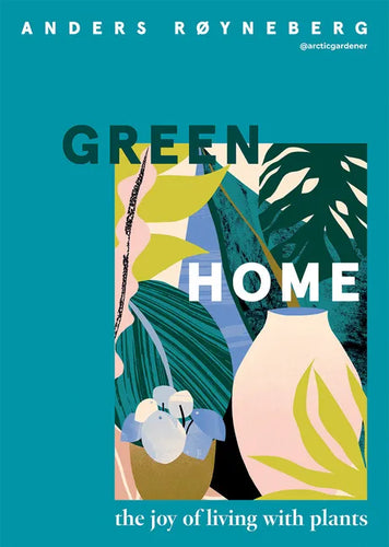 Green Home: The Joy of Living with Plants - Hardcover
