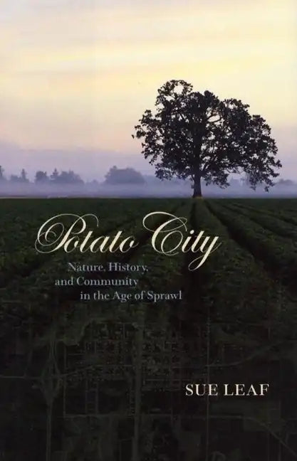 Potato City: Nature, History, and Community in the Age of Sprawl - Hardcover