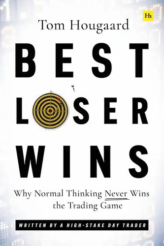 Best Loser Wins: Why Normal Thinking Never Wins the Trading Game - Written by a High-Stake Day Trader - Paperback