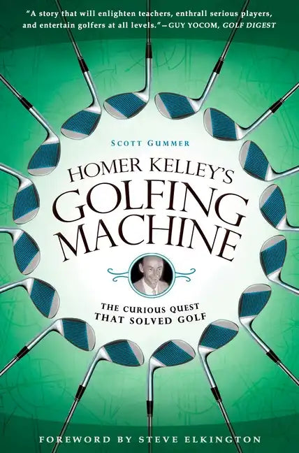 Homer Kelley's Golfing Machine: The Curious Quest That Solved Golf - Paperback