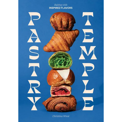 Pastry Temple: Baking with Inspired Flavors (a Pastry Cookbook for Croissant, Brioche, and Puff Pastry) - Hardcover