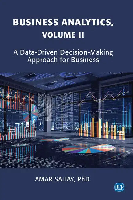 Business Analytics, Volume II: A Data Driven Decision Making Approach for Business - Paperback