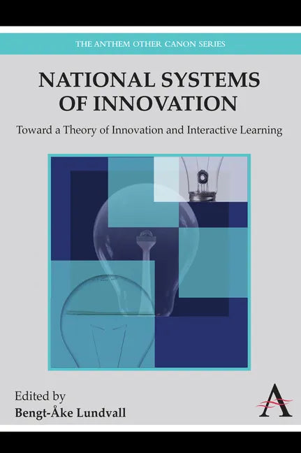 National Systems of Innovation: Toward a Theory of Innovation and Interactive Learning - Paperback