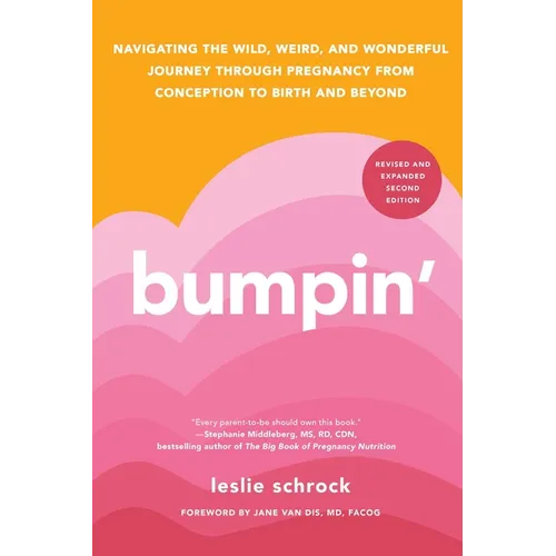 Bumpin': Navigating the Wild, Weird, and Wonderful Journey Through Pregnancy from Conception to Birth and Beyond, Revised and Updated - Paperback