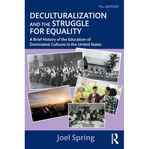 Deculturalization and the Struggle for Equality: A Brief History of the Education of Dominated Cultures in the United States - Paperback