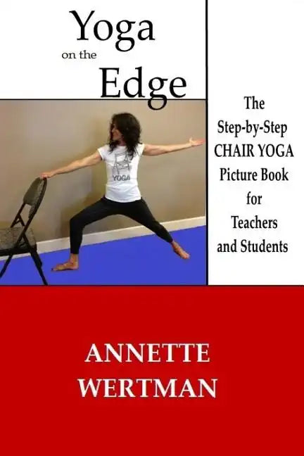 Yoga on the Edge: A Chair Yoga Guide Book for Older Adults and Teacher Trainings - Paperback