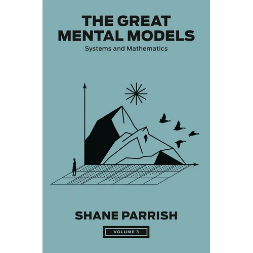 The Great Mental Models, Volume 3: Systems and Mathematics - Hardcover