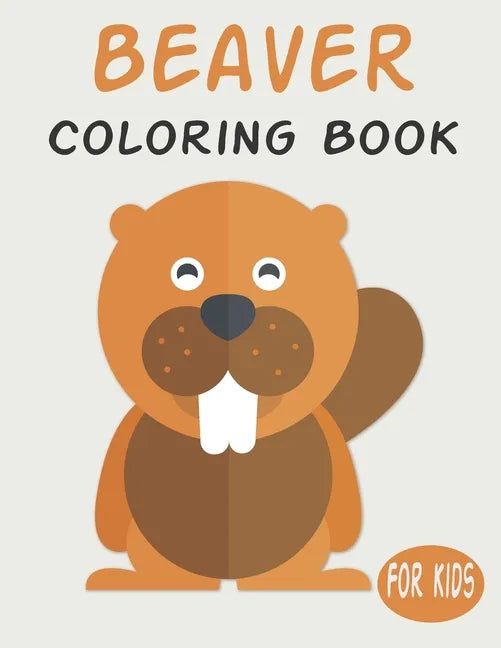 Beaver Coloring Book For Kids: Cute Animal Coloring book Great Gift for Boys & Girls, Ages 4-8 - Paperback