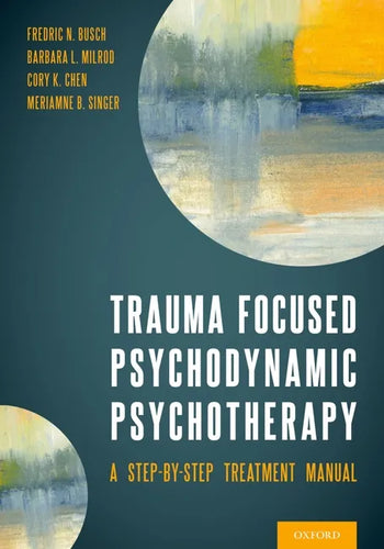 Trauma Focused Psychodynamic Psychotherapy: A Step-By-Step Treatment Manual - Paperback