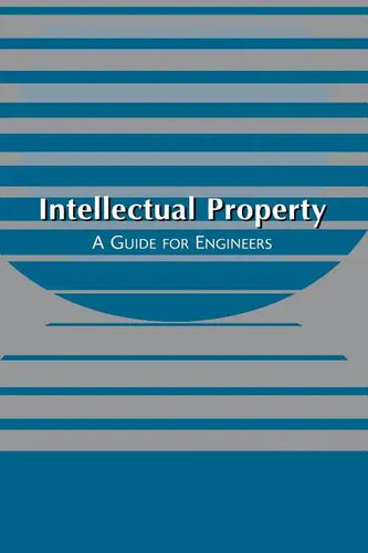 Intellectual Property: A Guide for Engineers - Paperback