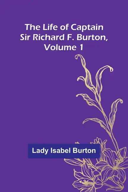 The Life of Captain Sir Richard F. Burton, volume 1 - Paperback
