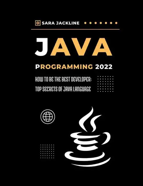 Java Programming 2022: How To Be The Best Developer: Top Secrets Of Java Language - Paperback