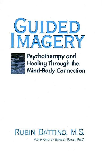 Guided Imagery: Psychotherapy and Healing Through the Mind Body Connection - Paperback