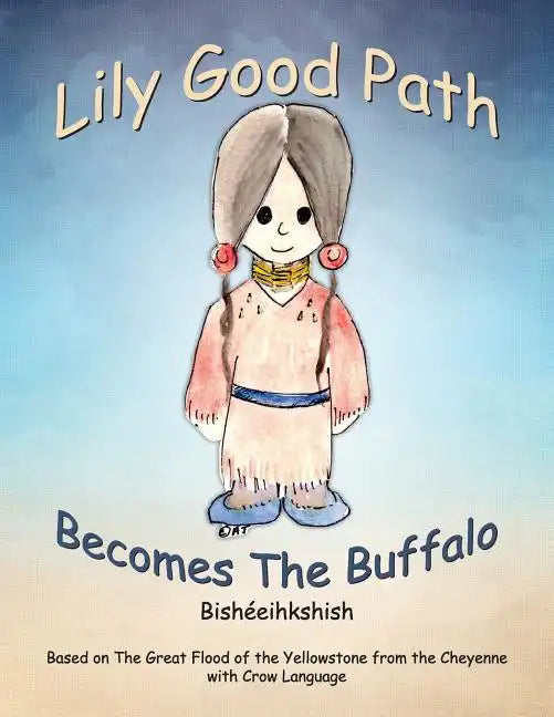 Lily Good Path Bisheeihkshish: Lily Good Path Becomes the Buffalo, Crow Language - Paperback