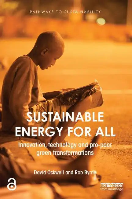 Sustainable Energy for All: Innovation, Technology and Pro-Poor Green Transformations - Paperback